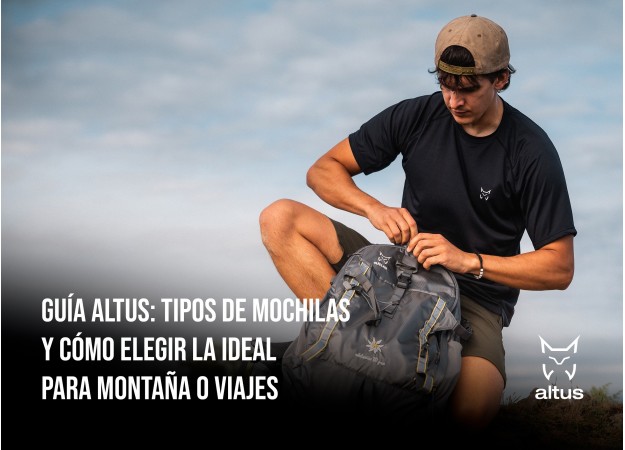 Guía Altus: Tipos de mochilas y cómo elegir la ideal para tu aventura
